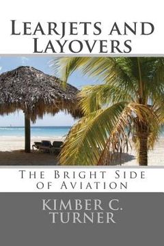 portada Learjets and Layovers: The Bright Side of Aviation (en Inglés)