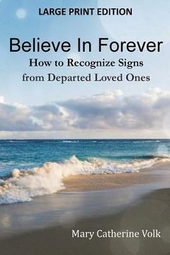 portada Believe In Forever LARGE PRINT: How to Recognize Signs from Departed Loved Ones (en Inglés)