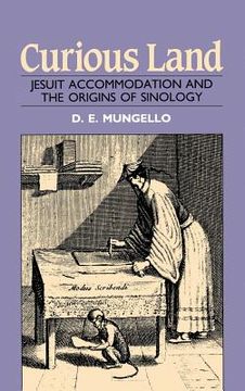 portada Curious Land: Jesuit Accommodation and the Origins of Sinology (en Inglés)