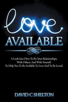 portada Love Available: A Look Into How To Fix Your Relationships, With Others, And With Yourself. To Help You To Be Available To Love And To (en Inglés)