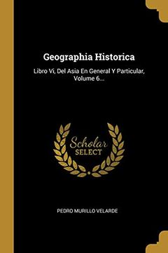 portada Geographia Historica: Libro vi, del Asia en General y Particular, Volume 6.