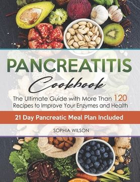 portada Pancreatitis Cookbook: The Ultimate Pancreatitis Guide with More Than 120 Easy & Delicious Pancreatitis Diet Recipes to Improve Your Enzymes (en Inglés)