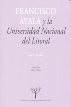 portada Francisco Ayala y la Universidad Nacional del Litoral (Cuadernos de la Fundación Francisco Ayala) (in Spanish)