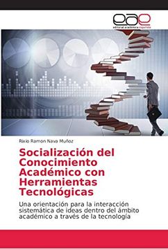portada Socialización del Conocimiento Académico con Herramientas Tecnológicas: Una Orientación Para la Interacción Sistemática de Ideas Dentro del Ámbito Académico a Través de la Tecnología