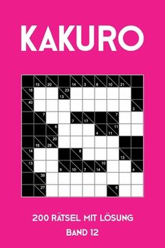 portada Kakuro 200 Rätsel mit Lösung Band 12: Kreuzsummen Rätselheft mit Lösung, Puzzle (en Alemán)