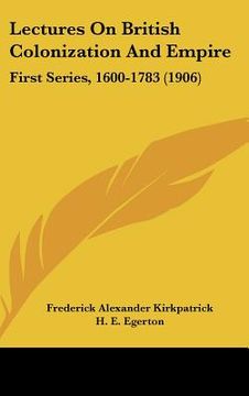 portada lectures on british colonization and empire: first series, 1600-1783 (1906)