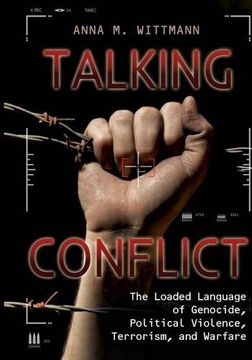 portada Talking Conflict: The Loaded Language of Genocide, Political Violence, Terrorism, and Warfare
