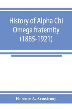 portada History of Alpha Chi Omega fraternity (1885-1921)