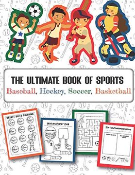 portada The Ultimate Book of Sports Baseball, Hockey, Soccer, Basketball: Over 45 fun Designs for Boys and Girls - Educational Worksheets (en Inglés)