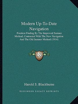 portada modern up-to-date navigation: position finding by the improved sumner method, contrasted with the new navigation and the old sumner method (1914) (en Inglés)