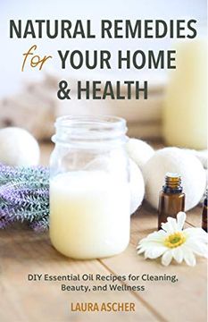 portada Natural Remedies for Your Home & Health: Diy Essential Oils Recipes for Cleaning, Beauty, and Wellness (en Inglés)