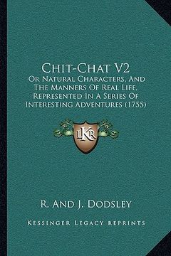 portada chit-chat v2: or natural characters, and the manners of real life, represented in a series of interesting adventures (1755) (en Inglés)