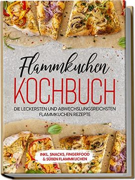 portada Flammkuchen Kochbuch: Die Leckersten und Abwechslungsreichsten Flammkuchen Rezepte - Inkl. Snacks, Fingerfoodands?  En Flammkuchen