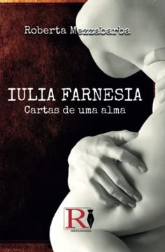 portada Iulia Farnesia - Cartas de uma Alma: A Verdadeira Histã ria de Giulia Farnese (in Portuguese)