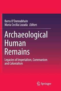 portada Archaeological Human Remains: Legacies of Imperialism, Communism and Colonialism (en Inglés)