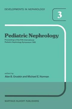 portada Pediatric Nephrology: Proceedings of the Fifth International Pediatric Nephrology Symposium, Held in Philadelphia, Pa, October 6-10, 1980 (en Inglés)