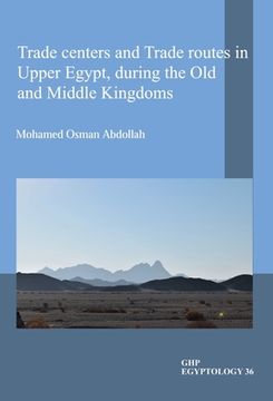 portada Trade Centers and Trade Routes in Upper Egypt During the Old and Middle Kingdoms (en Inglés)