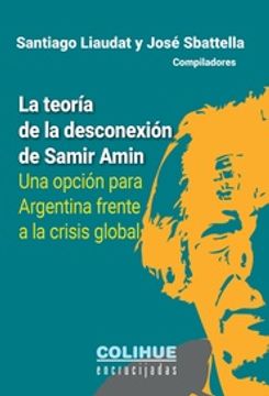 portada La Teoria de la Desconexion de Samir Amin. Un Opcion Para Argentina Frente (in Spanish)
