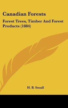 portada canadian forests: forest trees, timber and forest products (1884)