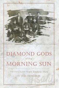 portada Diamond Gods Of the Morning Sun: The Vancouver Asahi Baseball Story (en Inglés)