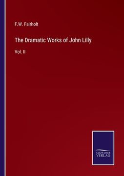 portada The Dramatic Works of John Lilly: Vol. II (en Inglés)