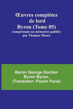 portada OEuvres complètes de lord Byron (Tome 05); comprenant ses mémoires publiés par Thomas Moore (en Francés)