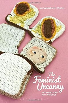 portada The Feminist Uncanny in Theory and art Practice (Bloomsbury Studies in Philosophy) (en Inglés)