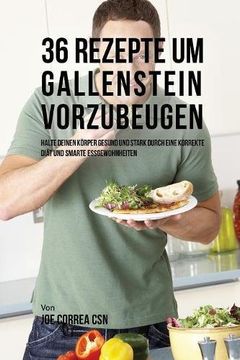 portada 36 Rezepte um Gallenstein vorzubeugen: Halte deinen Körper gesund und stark durch eine korrekte Diät und smarte Essgewohnheiten (German Edition)