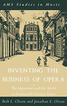 portada Inventing the Business of Opera: The Impresario and his World in Seventeenth-Century Venice (A. M. Se Studies in Music) 