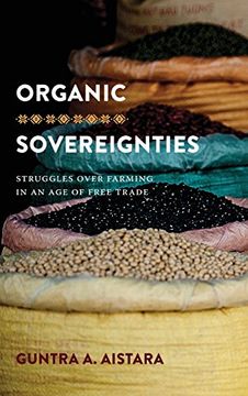 portada Organic Sovereignties: Struggles Over Farming in an age of Free Trade (Culture, Place, and Nature) (en Inglés)