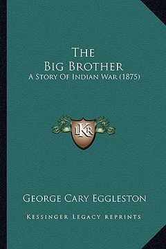 portada the big brother the big brother: a story of indian war (1875) a story of indian war (1875) (in English)
