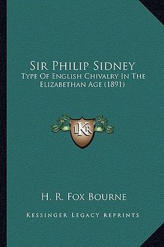 portada sir philip sidney: type of english chivalry in the elizabethan age (1891) (en Inglés)