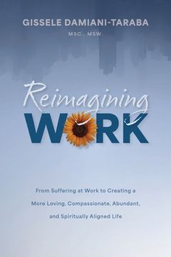 portada Reimagining WORK: From Suffering at Work to Creating a More Loving, Compassionate, Abundant, and Spiritually Aligned Life (en Inglés)
