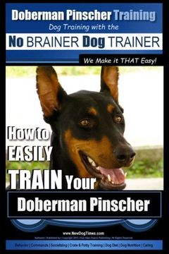 portada Doberman Pinscher Training | dog Training With the no Brainer dog Trainer ~ we Make it That Easy! How to Easily Train Your Doberman Pinchser: Volume 1 (en Inglés)
