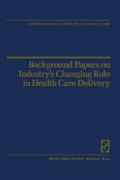 portada Background Papers on Industry's Changing Role in Health Care Delivery