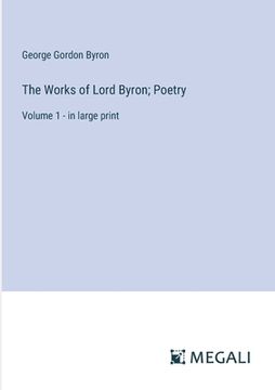 portada The Works of Lord Byron; Poetry: Volume 1 - in large print