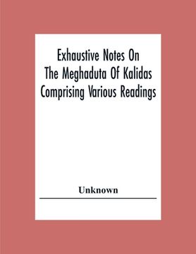 portada Exhaustive Notes On The Meghaduta Of Kalidas Comprising Various Readings, The Text With The Commentary Of Mallinath, Literal Translation In English, L (en Inglés)