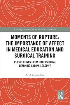 portada Moments of Rupture: The Importance of Affect in Medical Education and Surgical Training (Routledge Advances in the Medical Humanities) (en Inglés)