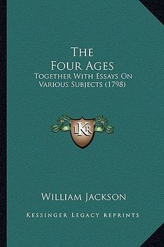 portada the four ages the four ages: together with essays on various subjects (1798)