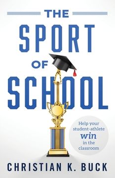 portada The Sport of School: Help Your Student-Athlete win in the Classroom (en Inglés)