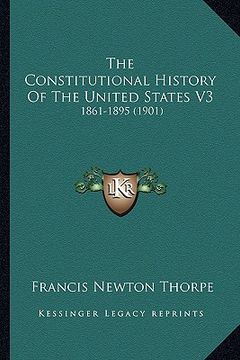 portada the constitutional history of the united states v3: 1861-1895 (1901) (in English)