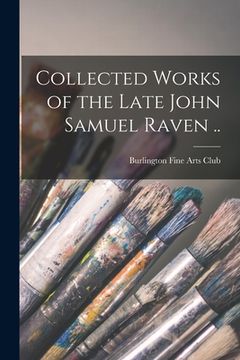 portada Collected Works of the Late John Samuel Raven .. (in English)