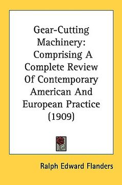portada gear-cutting machinery: comprising a complete review of contemporary american and european practice (1909) (in English)