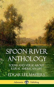 portada Spoon River Anthology: Poems and Verse About Rural American Life (Hardcover) (en Inglés)