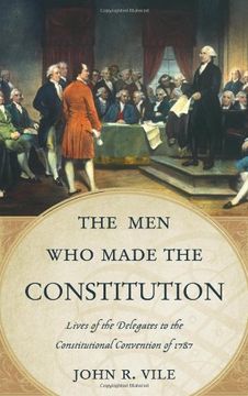 portada The Men Who Made the Constitution: Lives of the Delegates to the Constitutional Convention
