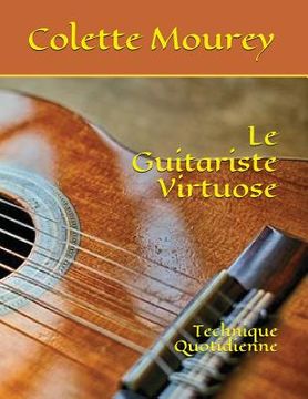 portada Le Guitariste Virtuose: Technique Quotidienne (en Francés)