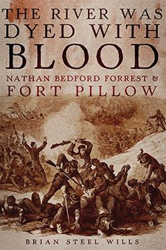 portada The River Was Dyed with Blood: Nathan Bedford Forrest and Fort Pillow