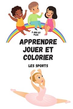 Apprendre jouer et colorier Les sports 3 ans et plus: Cahier de 30 sports à colorier pour les enfants (en Francés)