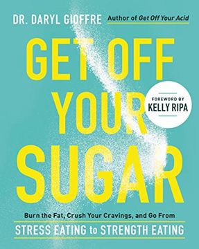 portada Get off Your Sugar: Burn the Fat, Crush Your Cravings, and go From Stress Eating to Strength Eating (en Inglés)