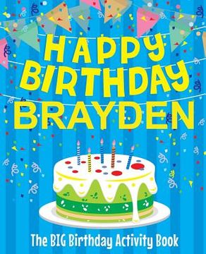 portada Happy Birthday Brayden - The Big Birthday Activity Book: (Personalized Children's Activity Book) (en Inglés)